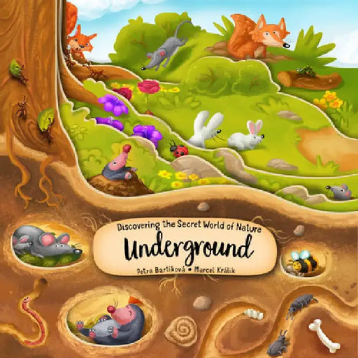 Discovering the Secret World of Nature Underground by Petra Bartikova