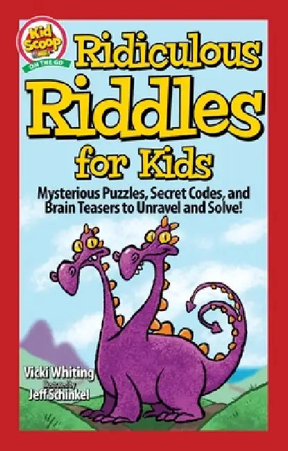 Ridiculous Riddles for Kids: Mysterious Puzzles, Secret Codes, and Brain Teasers to Unravel and Solve! by Vicki Whiting