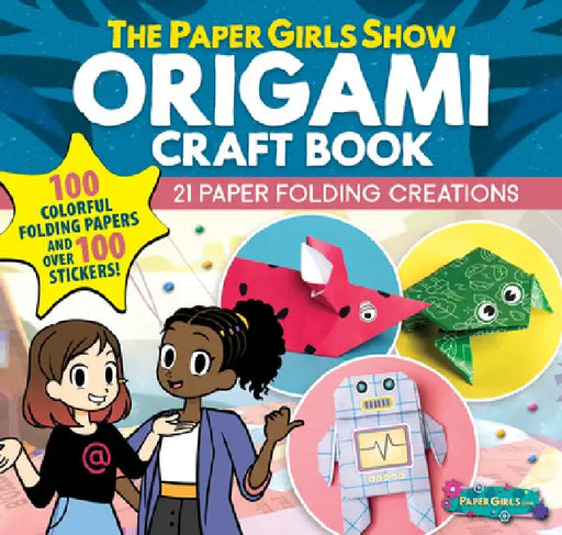 The Paper Girls Show Origami Craft Book: 20 Paper Folding Creations by Nicole C. Kear