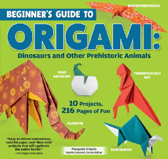 Prehistoric Animal Origami: 10 Amazingly Easy Origami Projects to Fold and Enjoy by Pasquale D'Auria