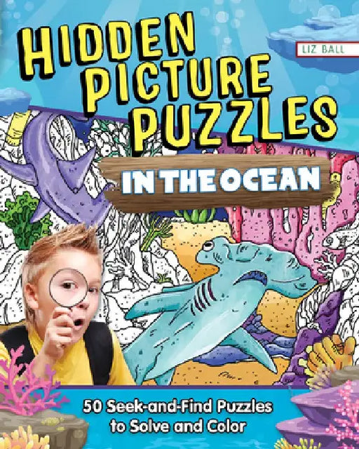 Hidden Picture Puzzles in the Ocean: Seek-And-Find Puzzles to Solve and Color by Liz Ball