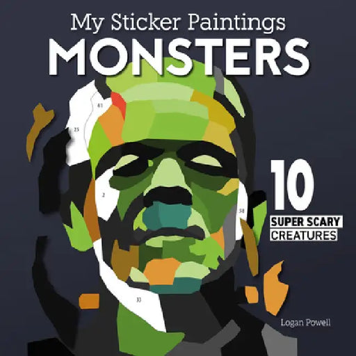 My Sticker Paintings: Monsters: 10 Super Scary Creatures by Logan Powell