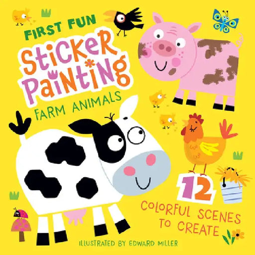First Fun Sticker Painting: Farm Animals: 12 Colorful Scenes to Create by Edward Miller