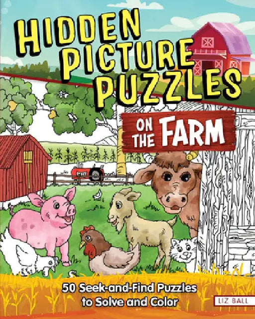 Hidden Picture Puzzles on the Farm: 50 Seek-And-Find Puzzles to Solve and Color by Liz Ball