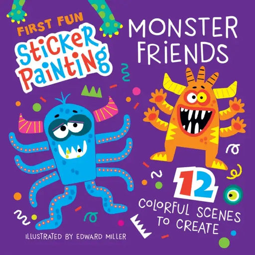 First Fun Sticker Painting: Monster Friends: 12 Colorful Scenes to Create by Edward Miller