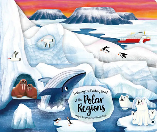 Exploring the Exciting World of the Polar Regions by Magda Gargulakova