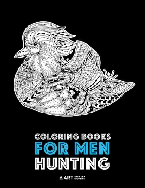 Coloring Books for Men: Hunting: Detailed Hunting Designs For Relaxation and Stress Relief; Complex Zendoodle Animal Designs For Guys by Art Therapy Coloring