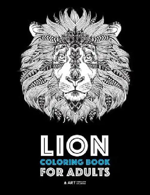 Lion Coloring Book For Adults: Detailed Zendoodle Animals For Relaxation and Stress Relief; Complex Big Cat Designs For Everyone; Great For Teens & O by Art Therapy Coloring