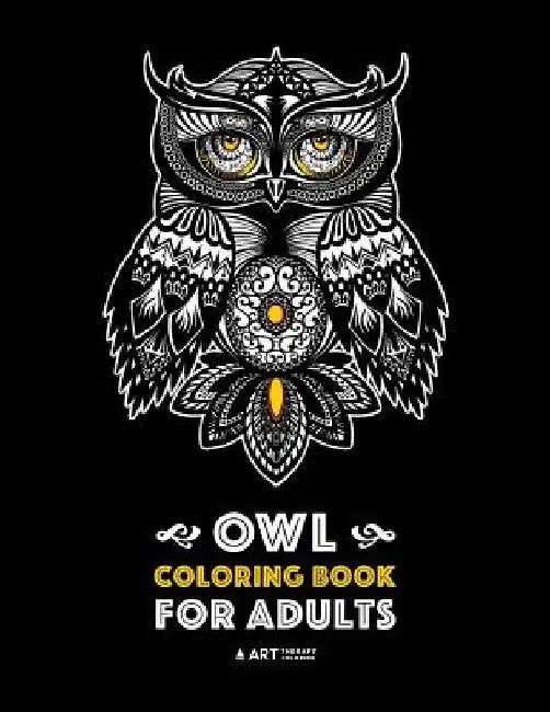 Owl Coloring Book for Adults: Complex Designs For Stress Relief; Detailed Images Of Owls For Meditation Practice; Stress-Free Coloring; Great For Te by Art Therapy Coloring