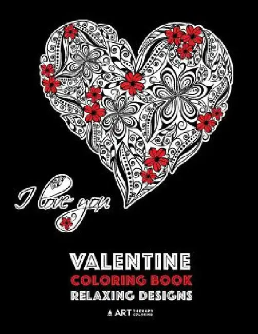 Valentine Coloring Book: Relaxing Designs: Happy Valentine's Day! Detailed Hearts To Say I Love You; Anti-Stress Complex Patterns For Relaxatio by Art Therapy Coloring
