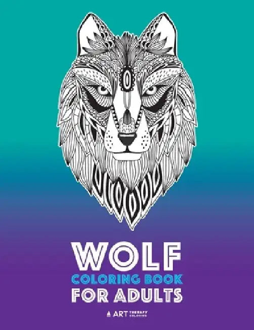 Wolf Coloring Book for Adults: Complex Designs For Relaxation and Stress Relief; Detailed Adult Coloring Book With Zendoodle Wolves; Great For Men, W by Art Therapy Coloring