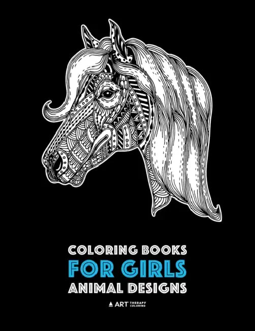 Coloring Books for Girls: Animal Designs: Detailed Drawings for Older Girls & Teens Relaxation; Zendoodle Owls, Butterflies, Cats, Dogs, Horses, Eleph by Art Therapy Coloring