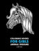 Coloring Books for Girls: Animal Designs: Detailed Drawings for Older Girls & Teens Relaxation; Zendoodle Owls, Butterflies, Cats, Dogs, Horses, Eleph by Art Therapy Coloring