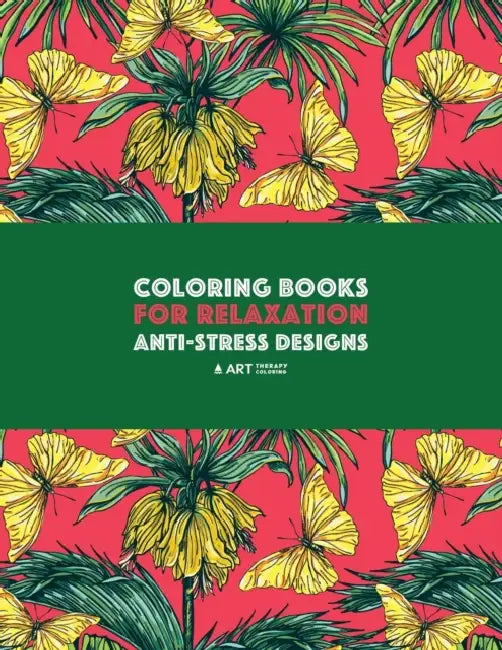 Coloring Books For Relaxation: Anti-Stress Designs: Zendoodle Nature Coloring Pages; Butterflies, Birds, Owls, Flowers, Mandalas, Swirls & Patterns; A by Art Therapy Coloring