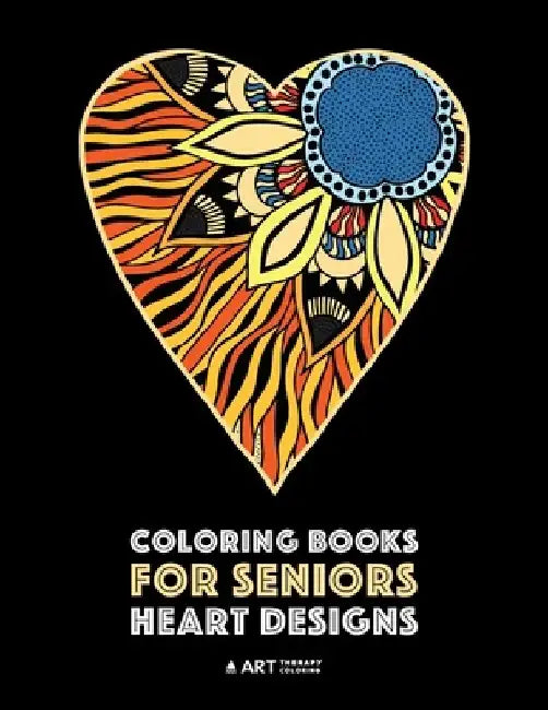 Coloring Books for Seniors: Heart Designs: Stress Relieving Hearts & Heart Patterns; Art Therapy & Meditation Practice For Relaxation by Art Therapy Coloring
