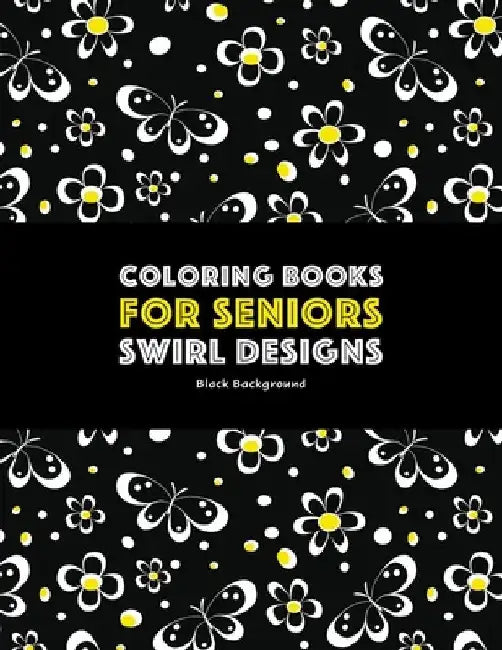 Coloring Books for Seniors: Swirl Designs: Butterflies, Flowers, Paisleys, Swirls & Geometric Patterns; Stress Relieving Coloring Pages; Art Thera by Art Therapy Coloring
