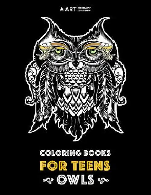 Coloring Books For Teens: Owls: Advanced Coloring Pages for Teenagers, Tweens, Older Kids, Boys & Girls, Detailed Zendoodle Animal Designs, Crea by Art Therapy Coloring