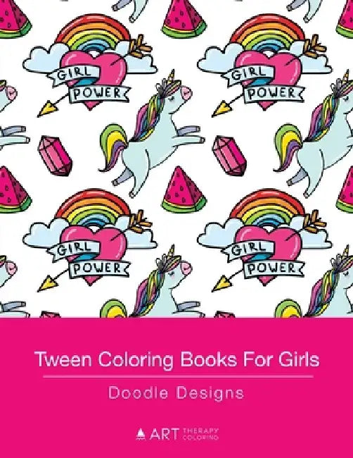 Tween Coloring Books For Girls: Doodle Designs: Colouring Book for Teenagers, Young Adults, Boys, Girls, Ages 9-12, 13-16, Cute Arts & Craft Gift, Det by Art Therapy Coloring