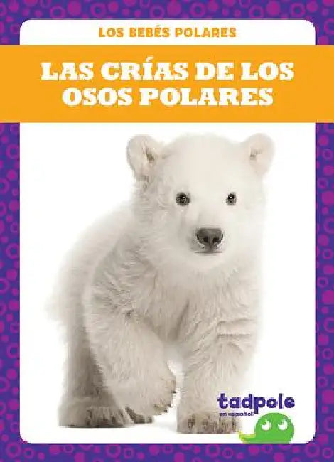 Las Crías de Los Osos Polares (Polar Bear Cubs) by Genevieve Nilsen