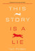 This Story Is a Lie by Tom Pollock