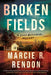 Broken Fields by Marcie R. Rendon