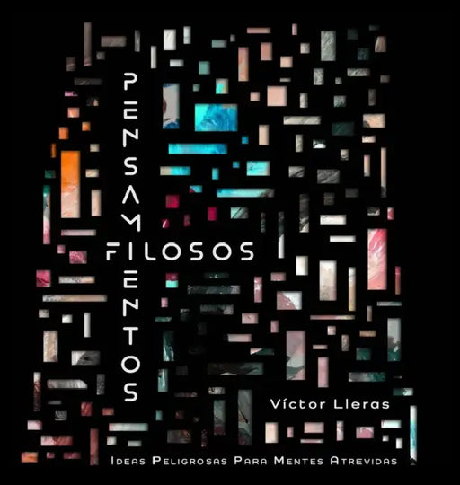 Pensamientos Filosos: Ideas Peligrosas Para Mentes Atrevidas by Víctor Lleras, Victor Lleras, Vanessa Quijano