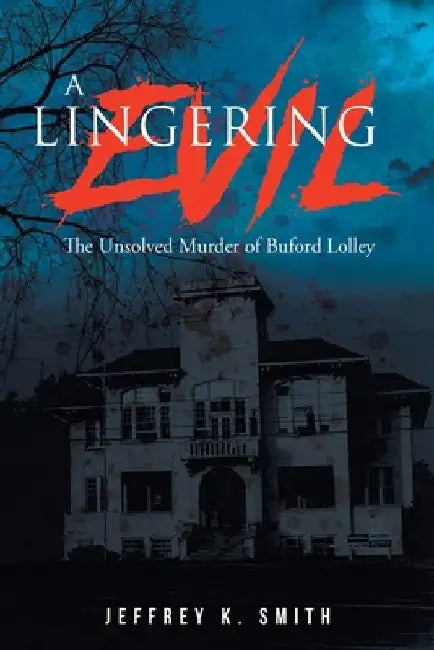 A Lingering Evil: The Unsolved Murder of Buford Lolley by Jeffrey K. Smith