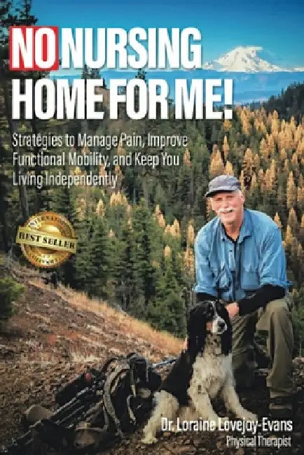 No Nursing Home for Me!: Strategies to Manage Pain, Improve Functional Mobility and Keep You Living Independently by Loraine Lovejoy-Evans