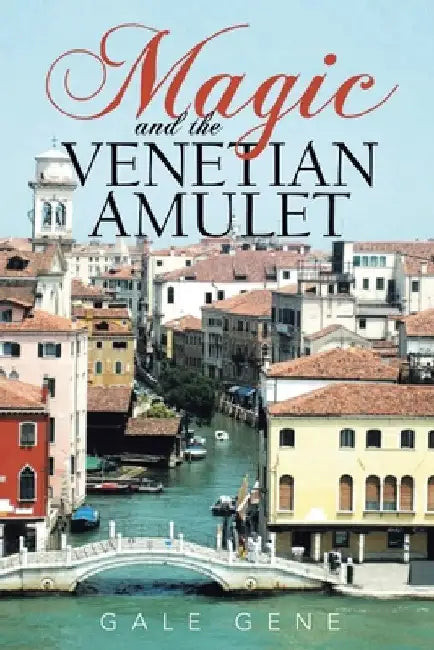 Magic and the Venetian Amulet by Gale Gene