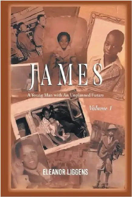 James: A Young Man with An Unplanned Future by Liggens, Eleanor