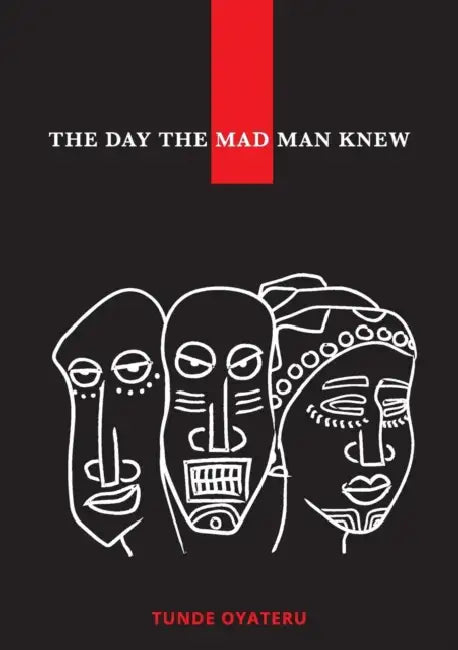 The Day the Madman Knew by Tunde Oyateru