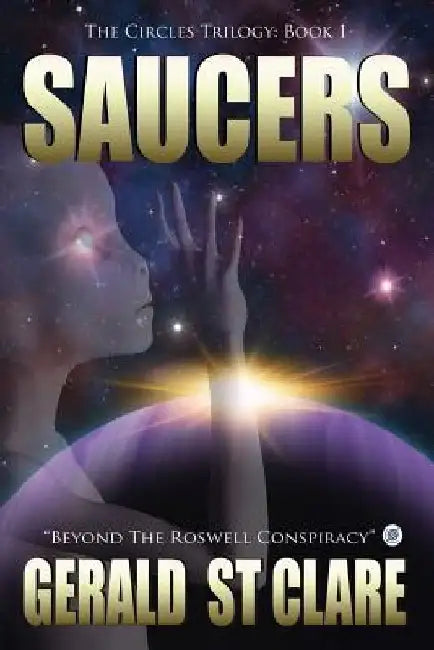 Saucers: The Circles Trilogy by Gerald St Clare