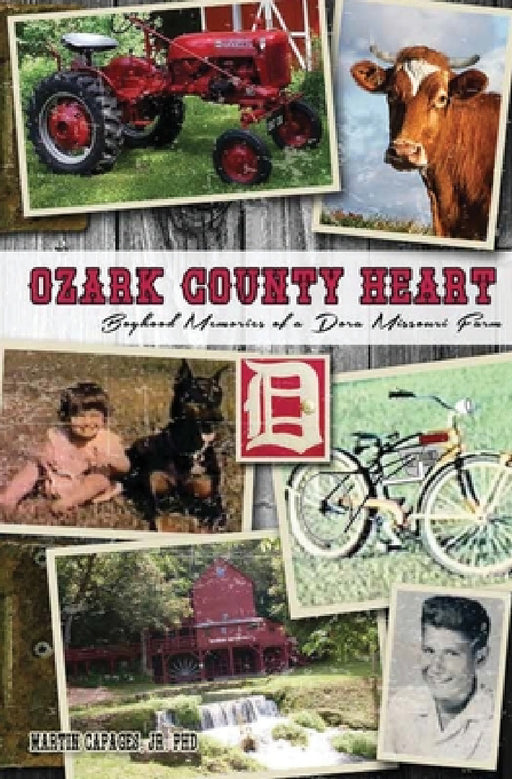 Ozark County Heart: Boyhood Memories of a Dora Missouri Farm by Jr. Capages Martin
