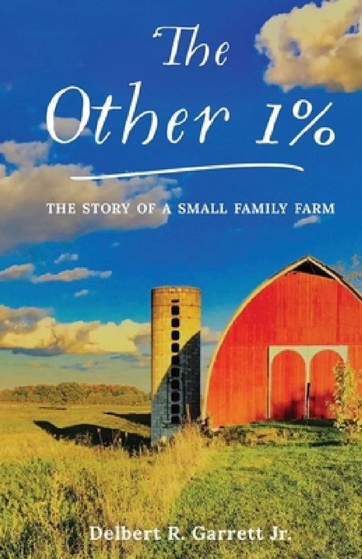 The Other 1%: The Story Of A Small Family Farm by Delbert R. Garrett Jr