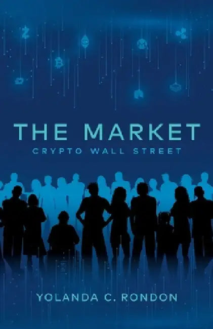 The Market: Crypto Wall Street by Yolanda C. Rondon