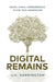 Digital Remains: Death, Dying & Remembrance in the Tech Generation by J. H. Harrington