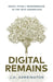Digital Remains: Death, Dying & Remembrance in the Tech Generation by Jarred Harrington