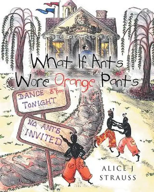 What If Ants Wore Orange Pants by Alice J. Strauss