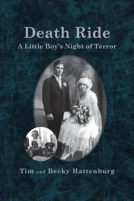 Death Ride: A Little Boy's Night of Terror by Tim And Becky Hattenburg