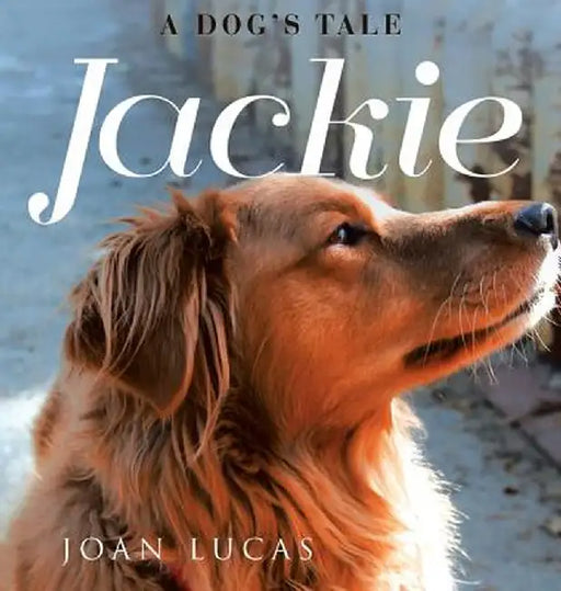 Jackie: A Dog's Tale by Joan Lucas