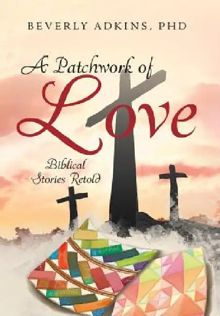 A Patchwork of Love: Biblical Stories Retold by Adkins, Beverly