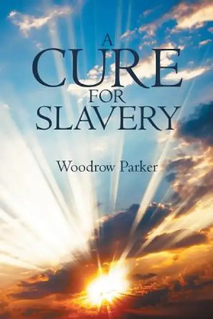 A Cure for Slavery by Woodrow Parker