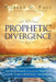 Prophetic Divergence: Distinguishing Characteristics of the Third Prophetic Dimension by Robert G. Paul