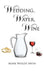 Wedding, Water, Wine by Mark Wesley Irvin