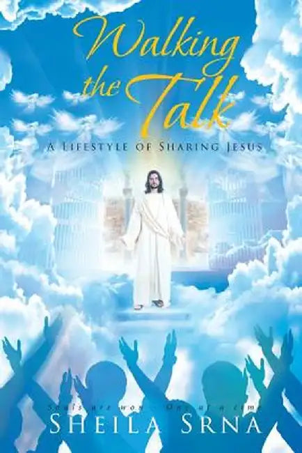 Walking the Talk - A Lifestyle of Sharing Jesus by Sheila Srna
