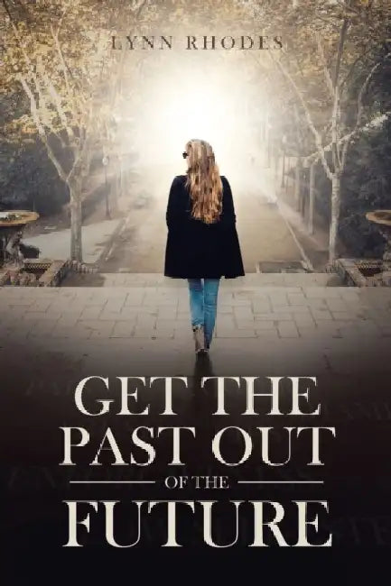 Get the Past Out of the Future by Julie Lynn Stewart Rhodes