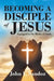 Becoming a Disciple of Jesus: Equipped to Do Works of Faith by John F. Sandoz