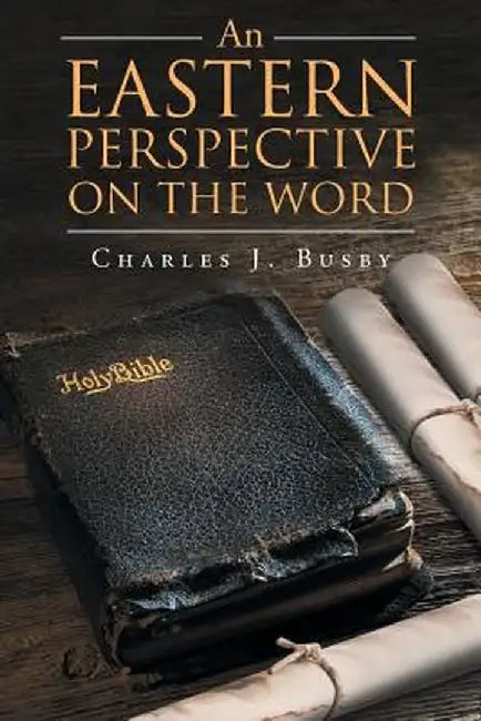 An Eastern Perspective on the Word by Charles J. Busby