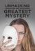 Unmasking the Greatest Mystery by Timothy S. Mehl