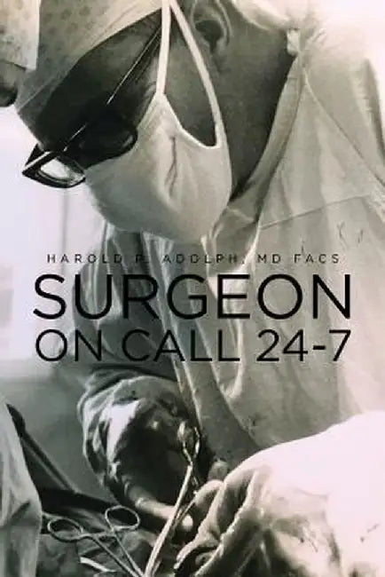 Surgeon on Call 24-7 by Harold P. Adolph MD Facs